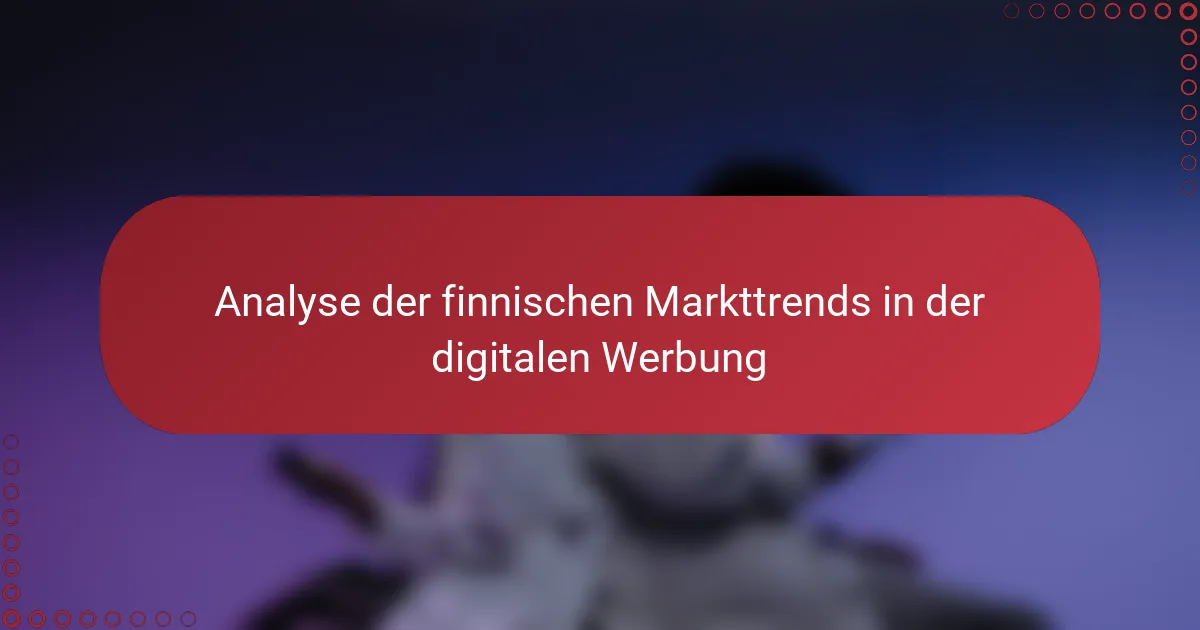Analyse der finnischen Markttrends in der digitalen Werbung