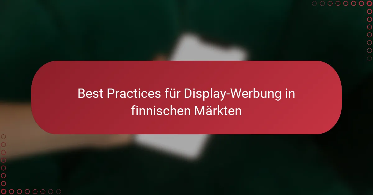 Best Practices für Display-Werbung in finnischen Märkten