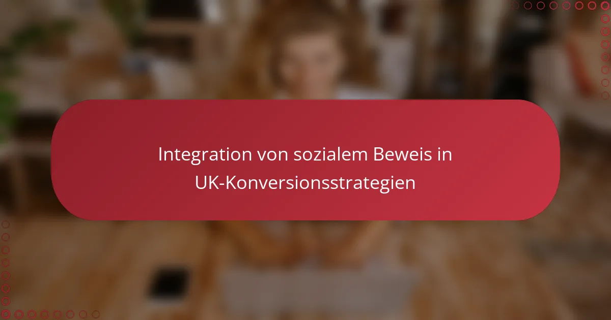Integration von sozialem Beweis in UK-Konversionsstrategien