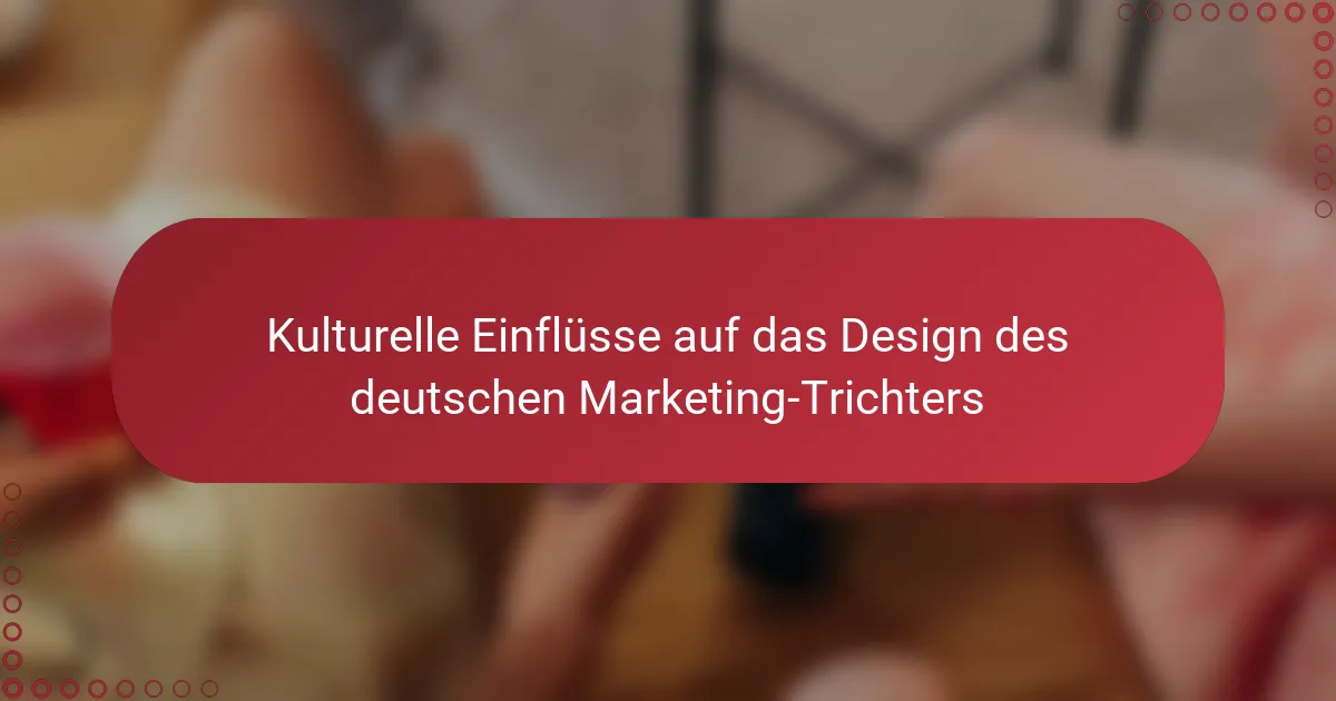 Kulturelle Einflüsse auf das Design des deutschen Marketing-Trichters