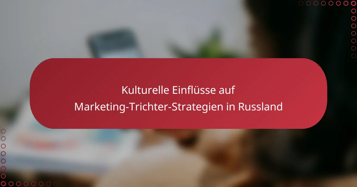 Kulturelle Einflüsse auf Marketing-Trichter-Strategien in Russland