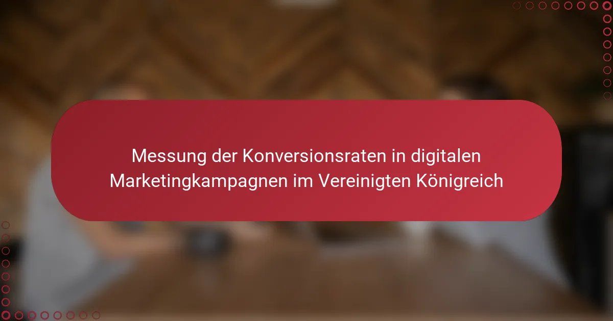 Messung der Konversionsraten in digitalen Marketingkampagnen im Vereinigten Königreich