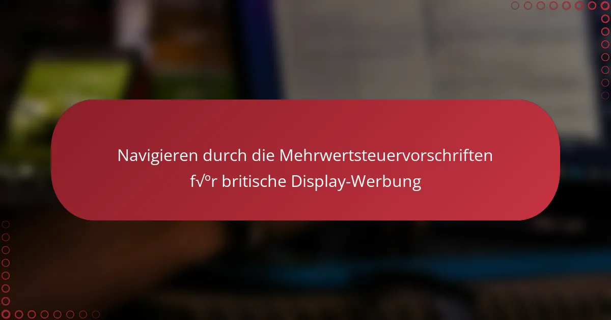 Navigating UK Display Advertising VAT Regulations