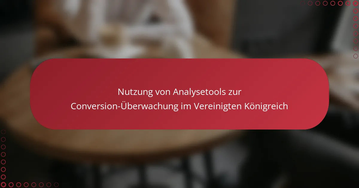 Nutzung von Analysetools zur Conversion-Überwachung im Vereinigten Königreich