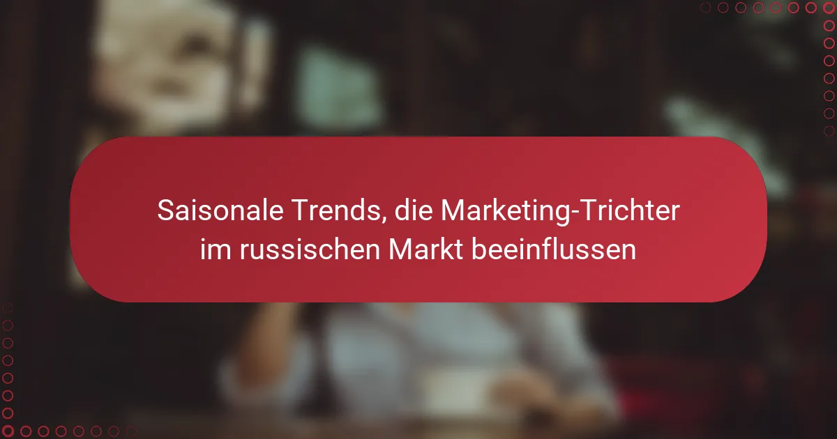 Saisonale Trends, die Marketing-Trichter im russischen Markt beeinflussen