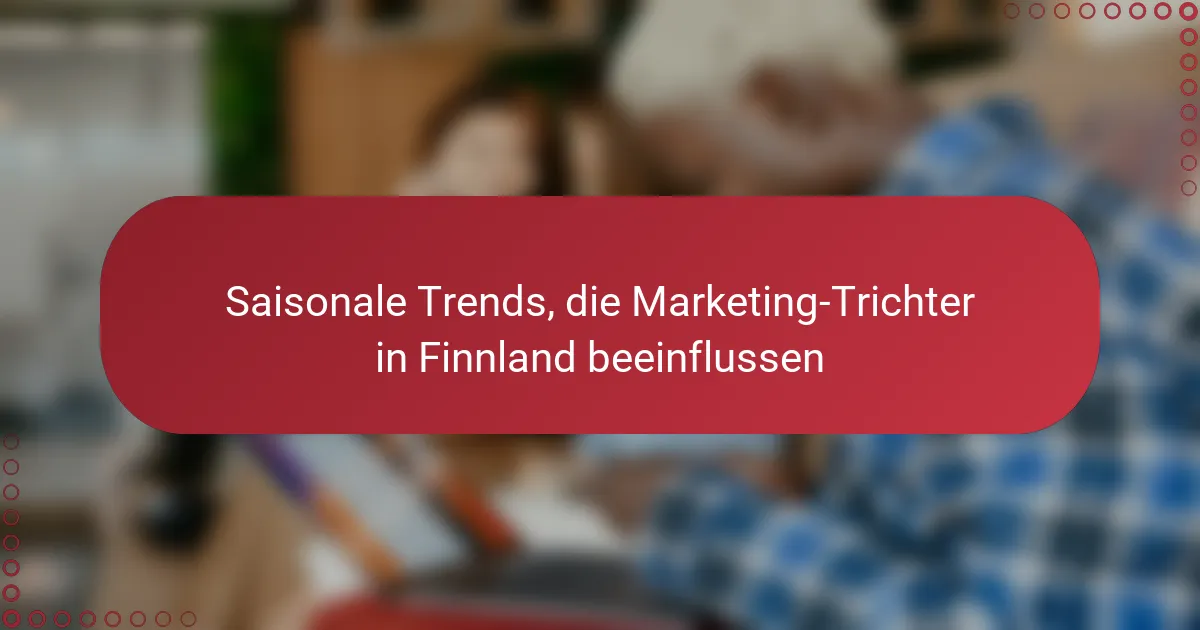 Saisonale Trends, die Marketing-Trichter in Finnland beeinflussen