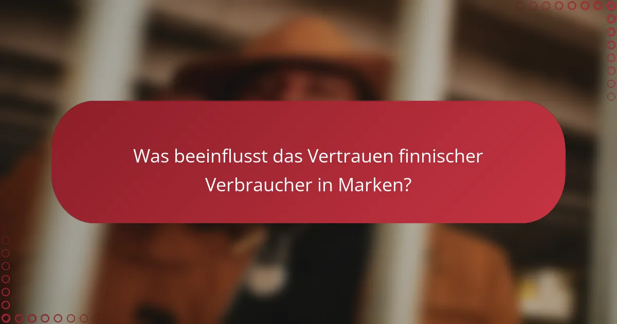 Was beeinflusst das Vertrauen finnischer Verbraucher in Marken?