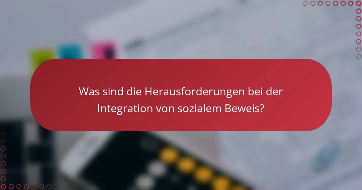 Was sind die Herausforderungen bei der Integration von sozialem Beweis?