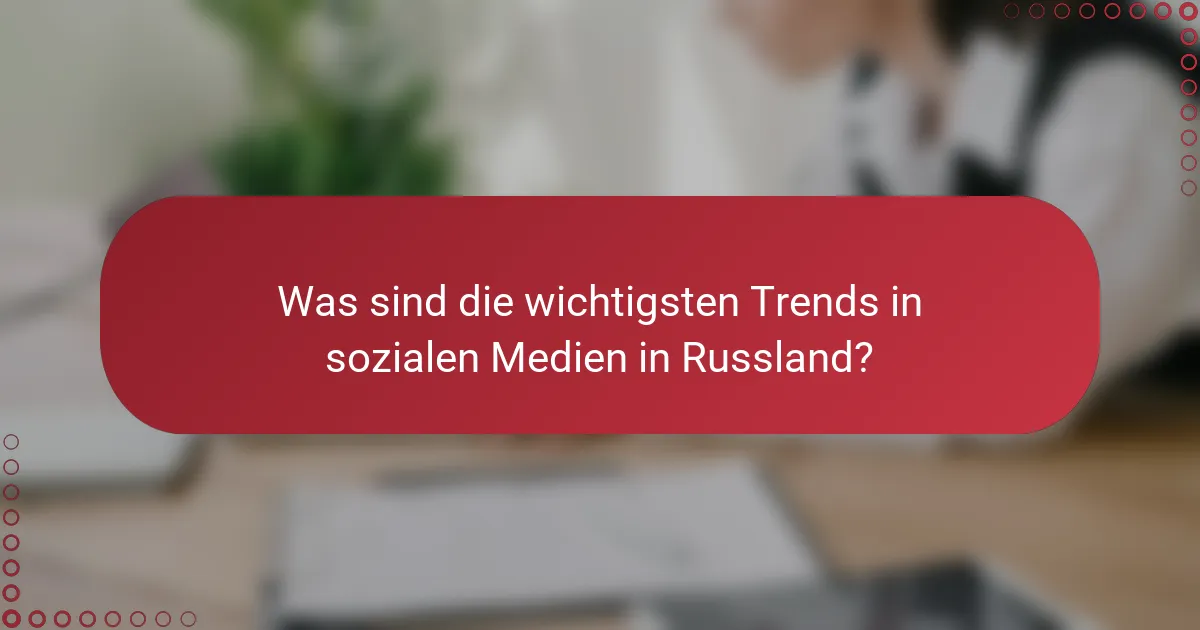 Was sind die wichtigsten Trends in sozialen Medien in Russland?