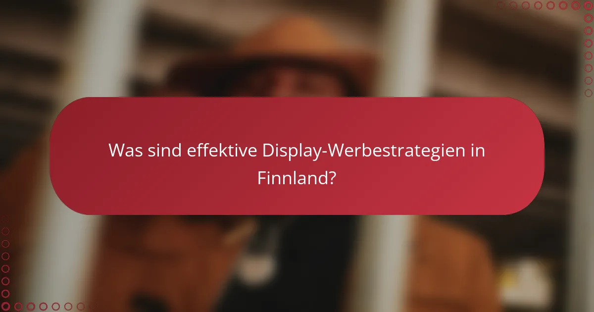 Was sind effektive Display-Werbestrategien in Finnland?