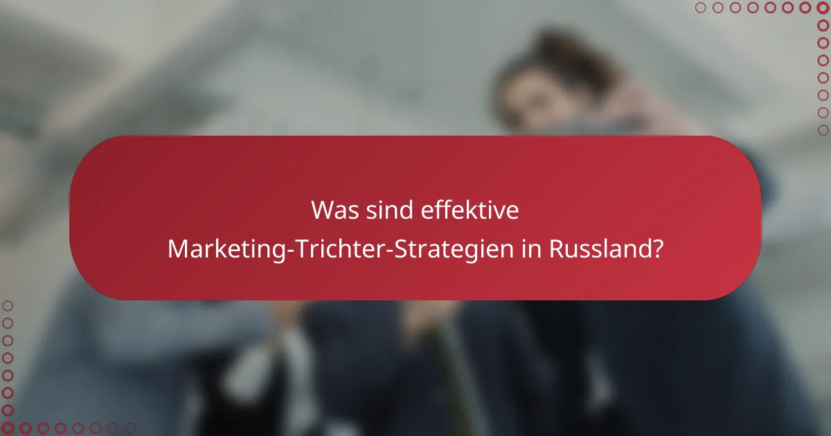 Was sind effektive Marketing-Trichter-Strategien in Russland?
