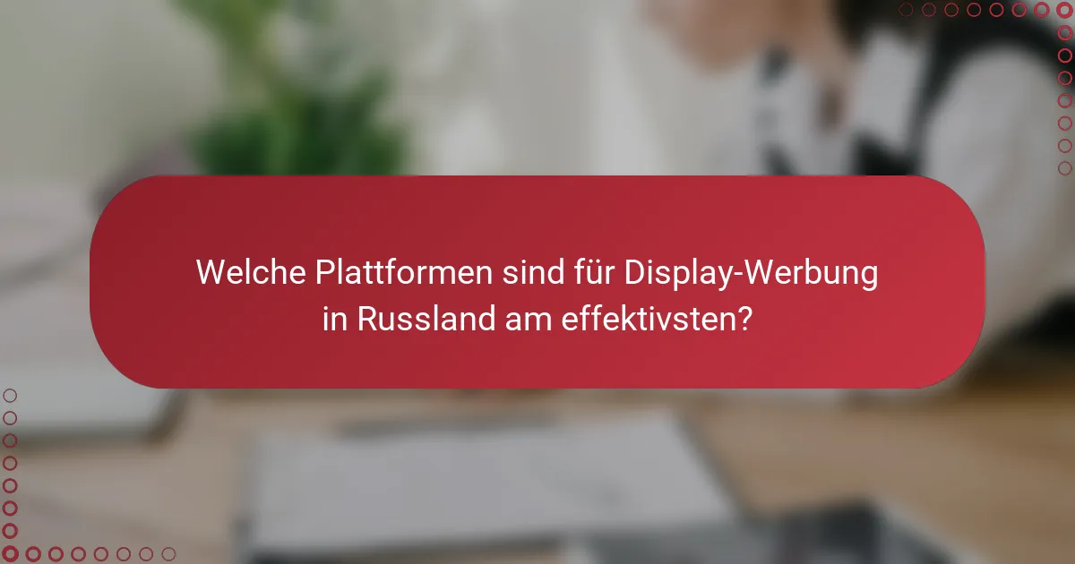 Welche Plattformen sind für Display-Werbung in Russland am effektivsten?