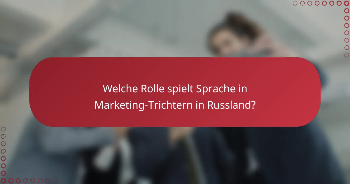 Welche Rolle spielt Sprache in Marketing-Trichtern in Russland?