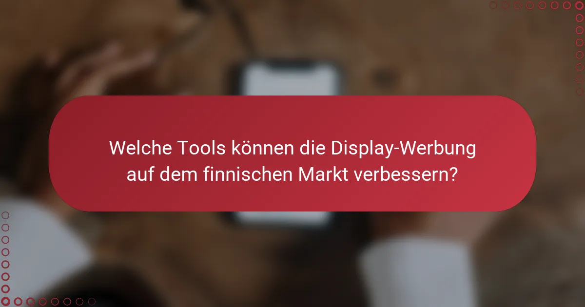 Welche Tools können die Display-Werbung auf dem finnischen Markt verbessern?