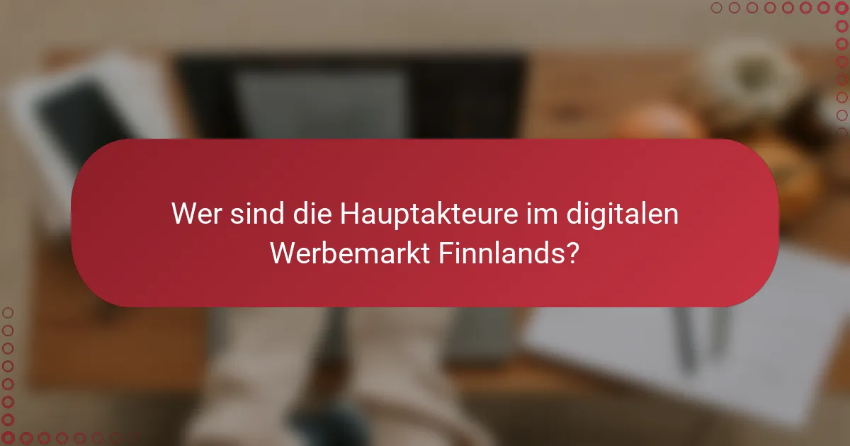 Wer sind die Hauptakteure im digitalen Werbemarkt Finnlands?