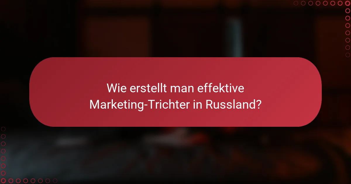 Wie erstellt man effektive Marketing-Trichter in Russland?