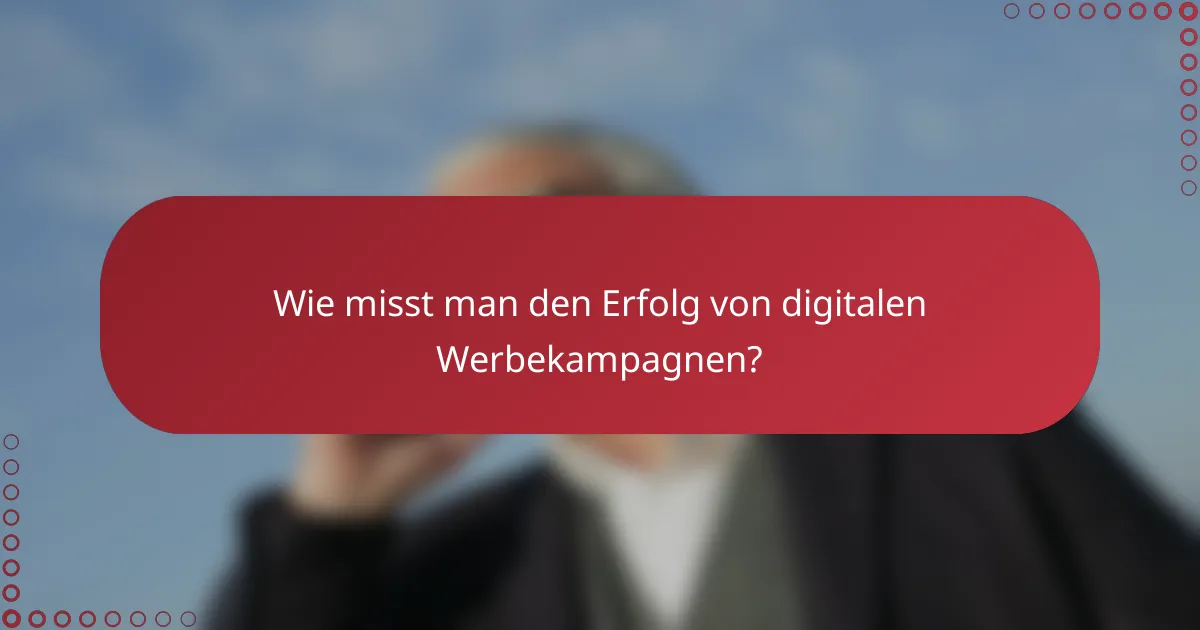 Wie misst man den Erfolg von digitalen Werbekampagnen?
